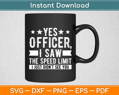 Yes Officer I Saw the Speed Limit I Just Didn't See You Svg Digital Cutting File