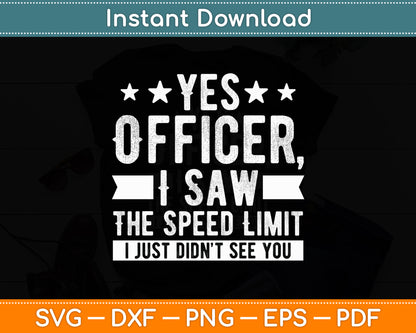 Yes Officer I Saw the Speed Limit I Just Didn't See You Svg Digital Cutting File