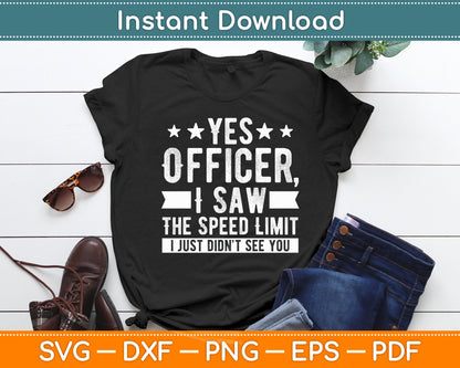 Yes Officer I Saw the Speed Limit I Just Didn't See You Svg Digital Cutting File