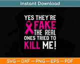 Yes They're Fake The Real Ones Tried To Kill Me! Svg Png Dxf Digital Cutting File