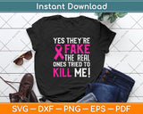 Yes They're Fake The Real Ones Tried To Kill Me! Svg Png Dxf Digital Cutting File