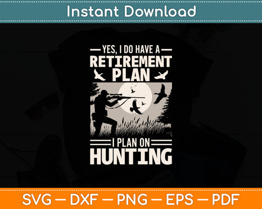 Yes I Do Have A Retirement Plan Bird Hunting Duck Dove Hunt Svg Digital Cutting File