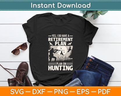 Yes I Do Have A Retirement Plan Bird Hunting Duck Dove Hunt Svg Digital Cutting File