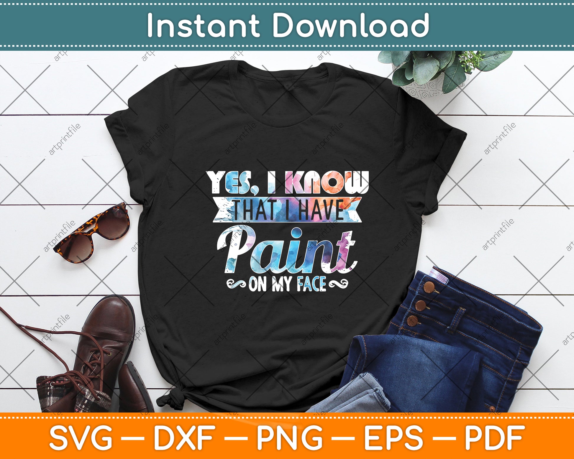 Yes I Know That I Have Paint On My Face Funny Svg Digital Cutting File