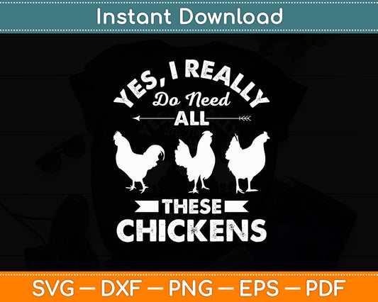 Yes I Really Do Need All These Chickens Svg Png Dxf Digital Cutting File