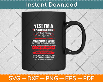 Yes ! I'm A Spoiled Husband But Not Yours Gift Funny Svg Digital Cutting File