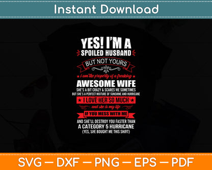 Yes ! I'm A Spoiled Husband But Not Yours Gift Funny Svg Digital Cutting File