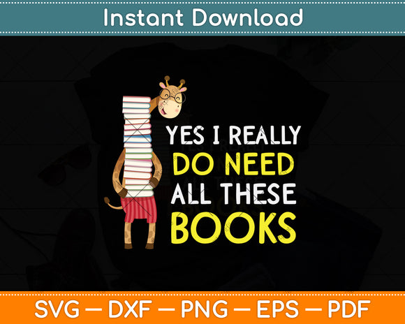 Yes I Really Do Need All These Books Svg Digital Cutting File