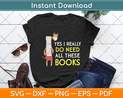 Yes I Really Do Need All These Books Svg Digital Cutting File