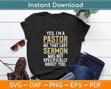 Yes I'm a Pastor No That Last Sermon Was Not About You Pastor Svg Digital Cutting File