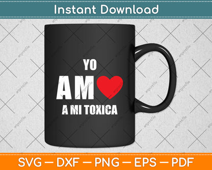 Yo Amo a mi Toxica San Valentin Svg Digital Cutting File