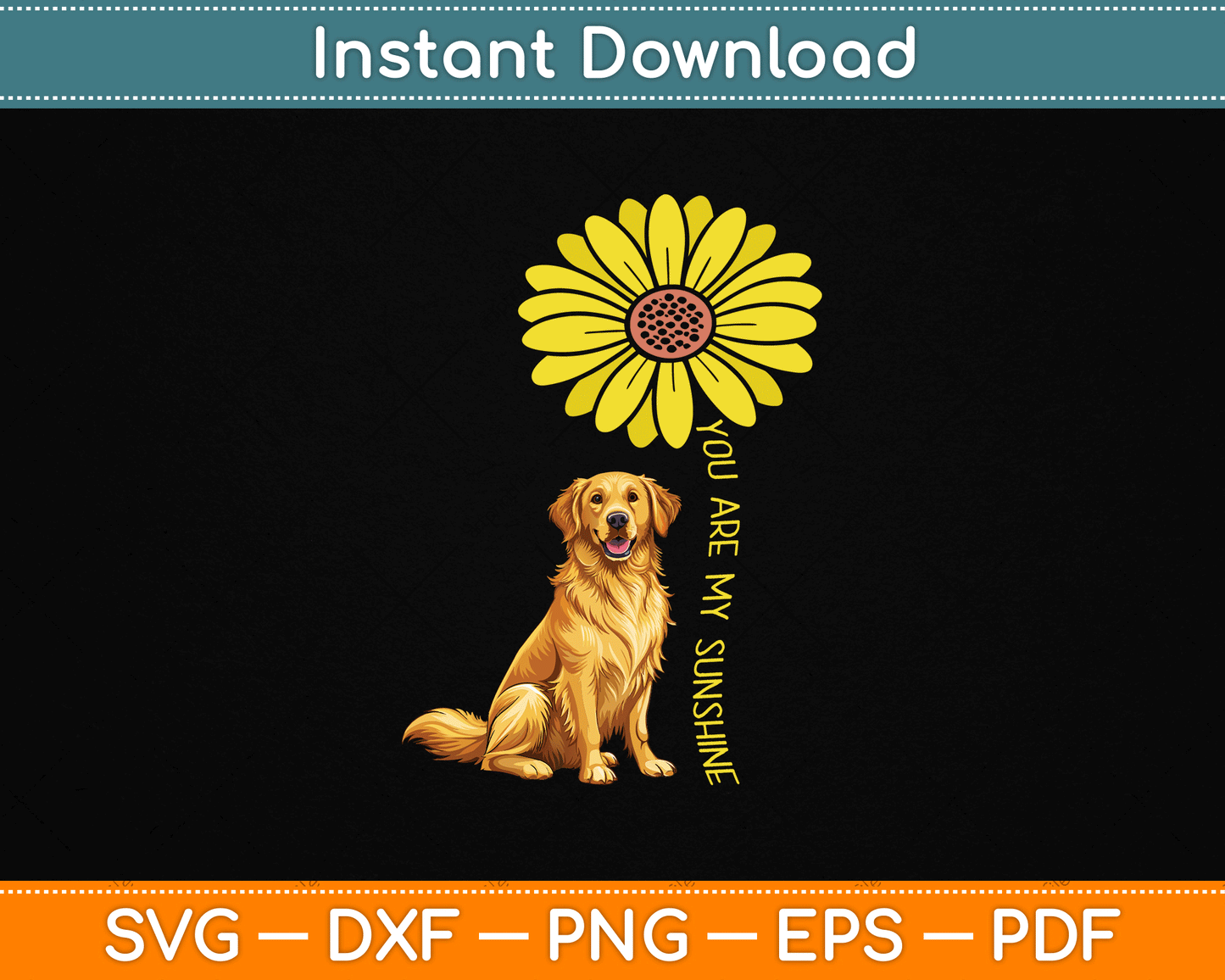 You Are My Sunshine Sunflower Golden Retriever SVG File