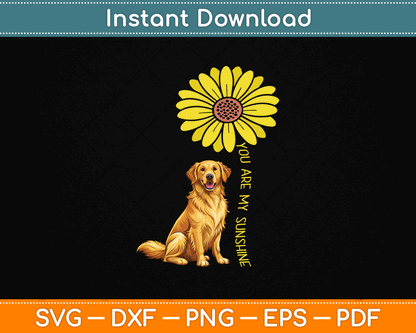 You Are My Sunshine Sunflower Golden Retriever SVG File