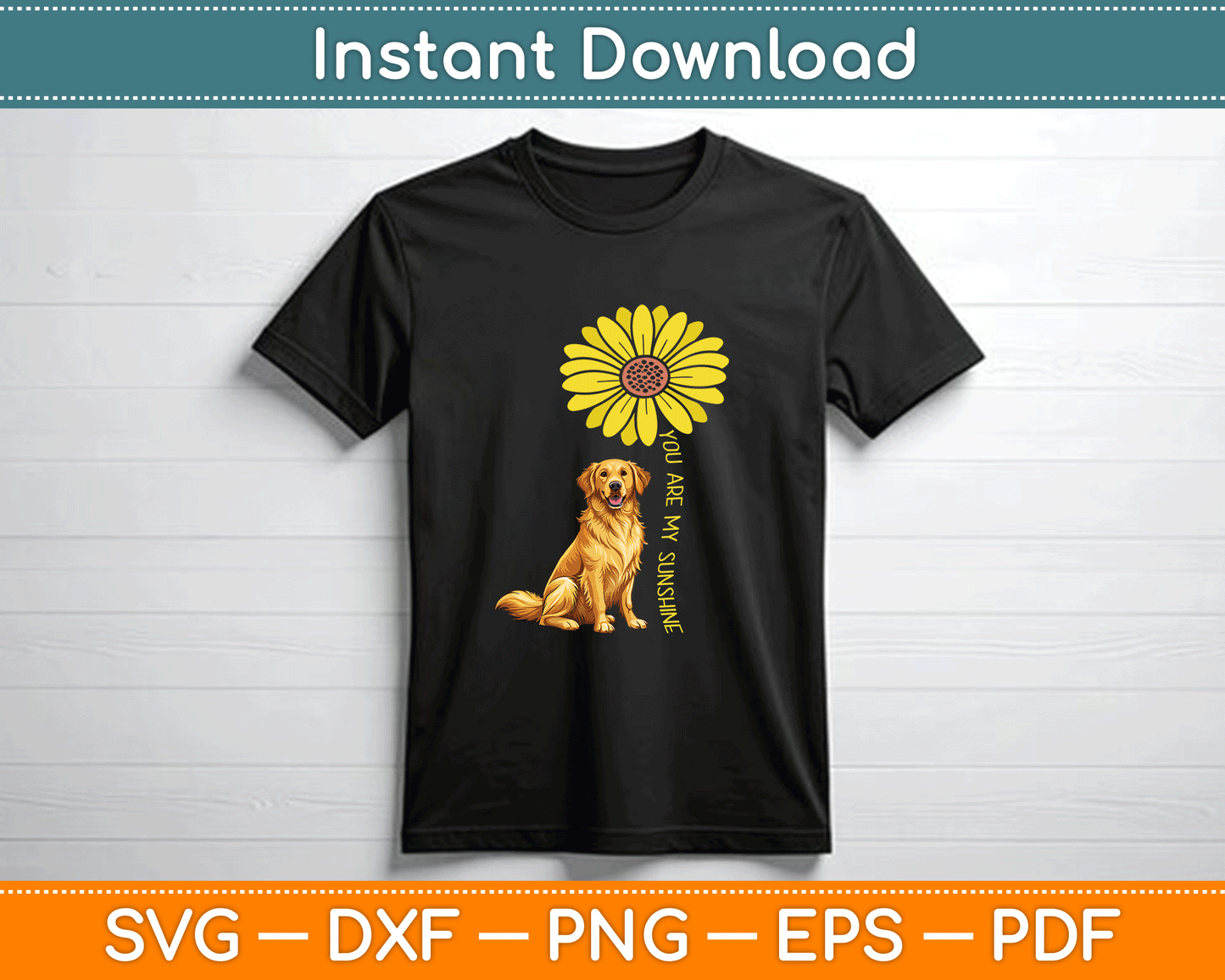 You Are My Sunshine Sunflower Golden Retriever SVG PNG Files
