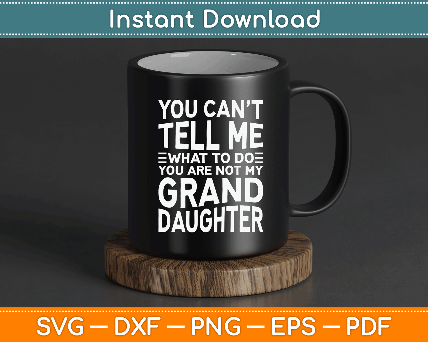 You Can’t Tell Me What To Do You Are Not My Grand Daughter SVG Digital Cutting File