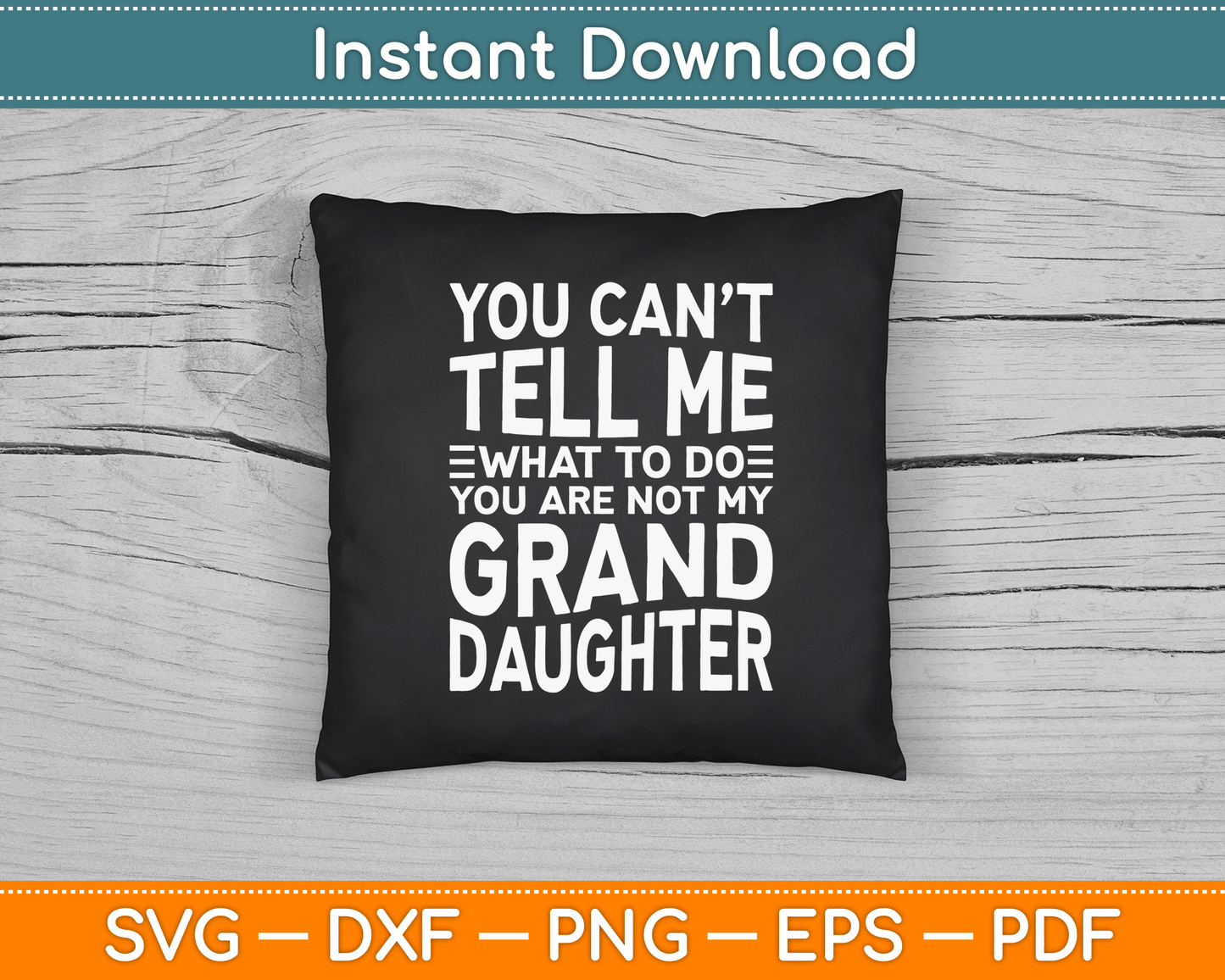 You Can’t Tell Me What To Do You Are Not My Grand Daughter SVG Digital Cutting File