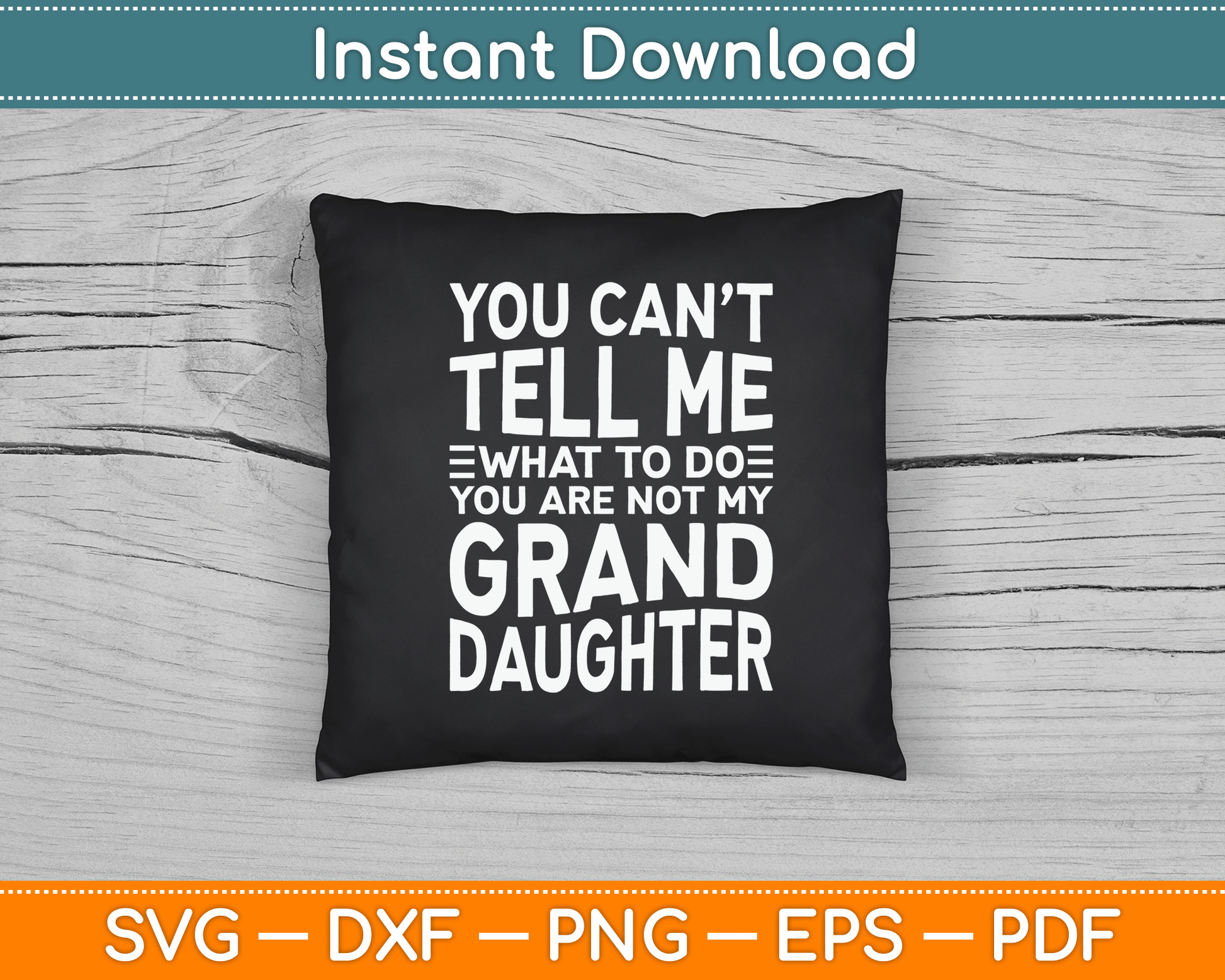 You Can’t Tell Me What To Do You Are Not My Grand Daughter SVG Digital Cutting File