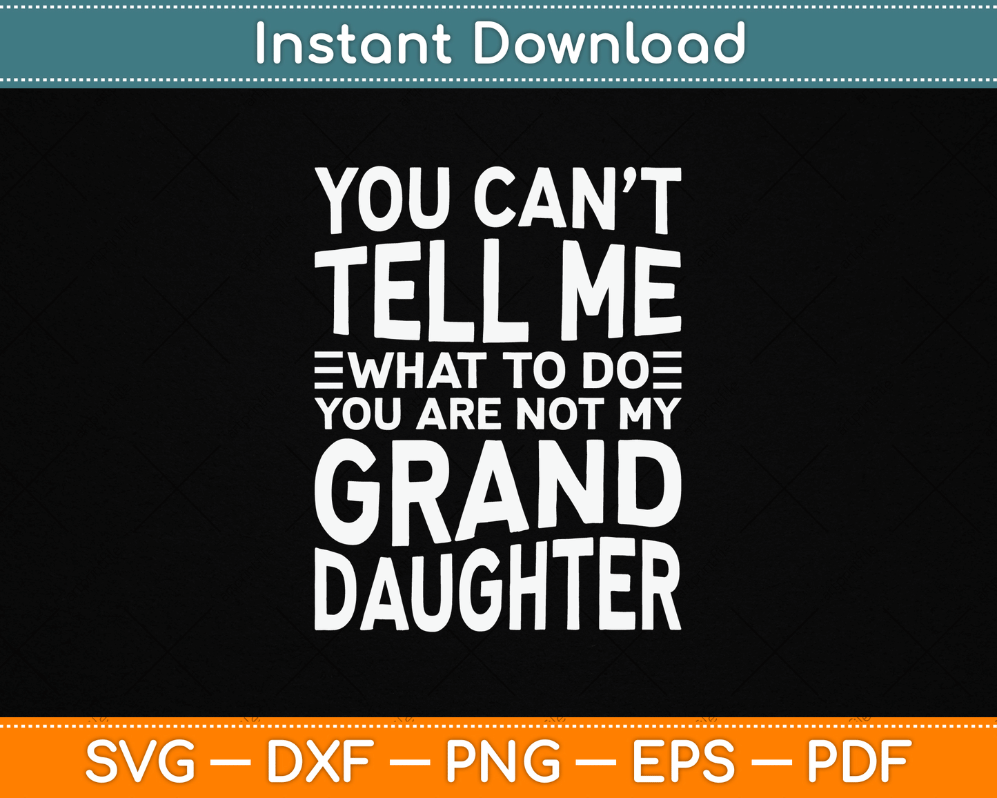 You Can’t Tell Me What To Do You Are Not My Grand Daughter SVG Digital Cutting File