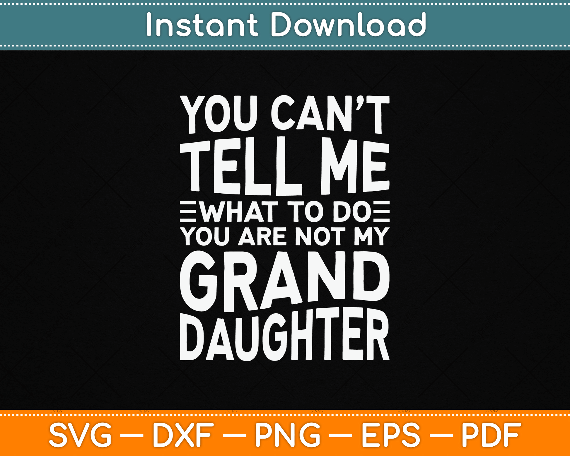 You Can’t Tell Me What To Do You Are Not My Grand Daughter SVG Digital Cutting File