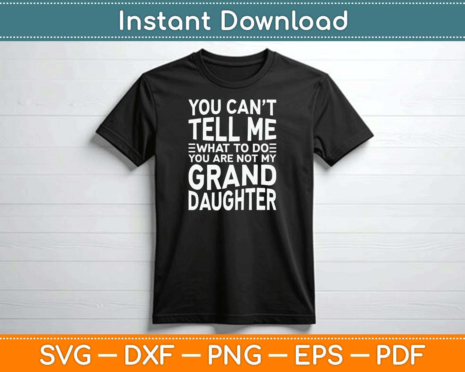 You Can’t Tell Me What To Do You Are Not My Grand Daughter SVG Digital Cutting File