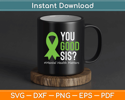 You Good Sis Mental Health Matters Awareness Green Ribbon SVG Digital Cutting File