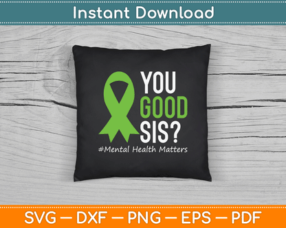 You Good Sis Mental Health Matters Awareness Green Ribbon SVG Digital Cutting File