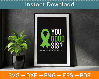 You Good Sis Mental Health Matters Awareness Green Ribbon SVG Digital Cutting File