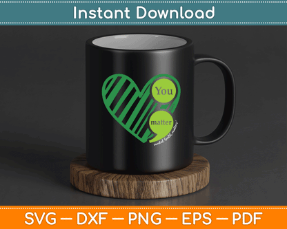 You Matter Mental Health Awareness Inspirational SVG Digital Cutting File