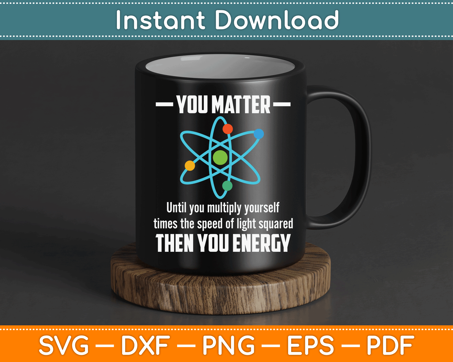 You Matter You Energy Funny Physicist Physics Lover SVG Digital Cutting File