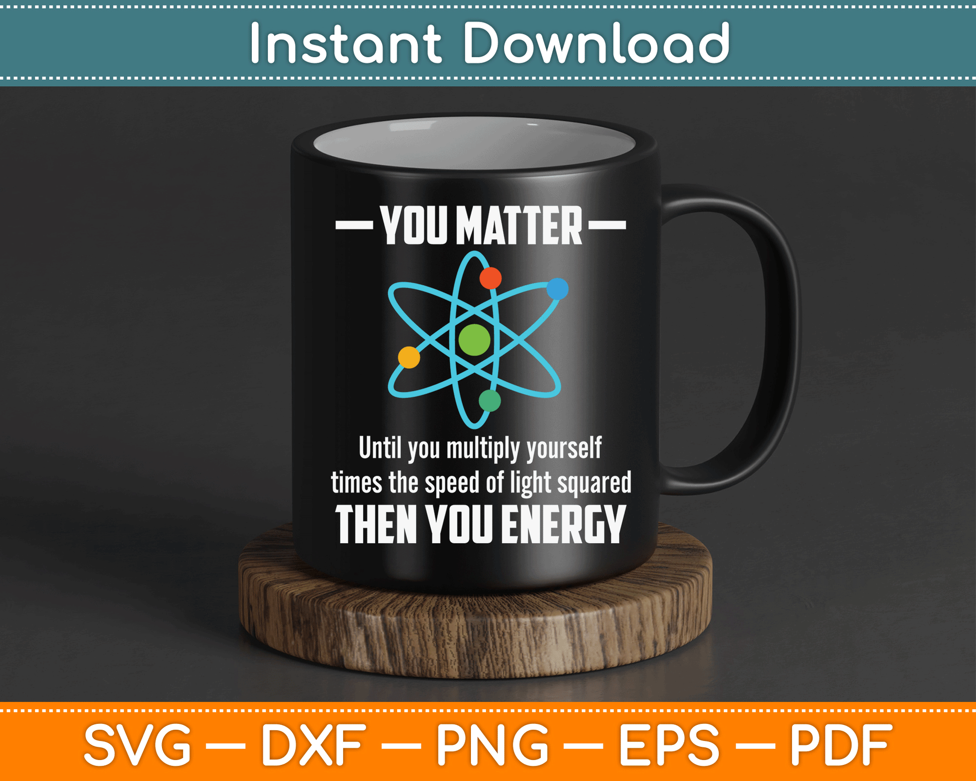 You Matter You Energy Funny Physicist Physics Lover SVG Digital Cutting File