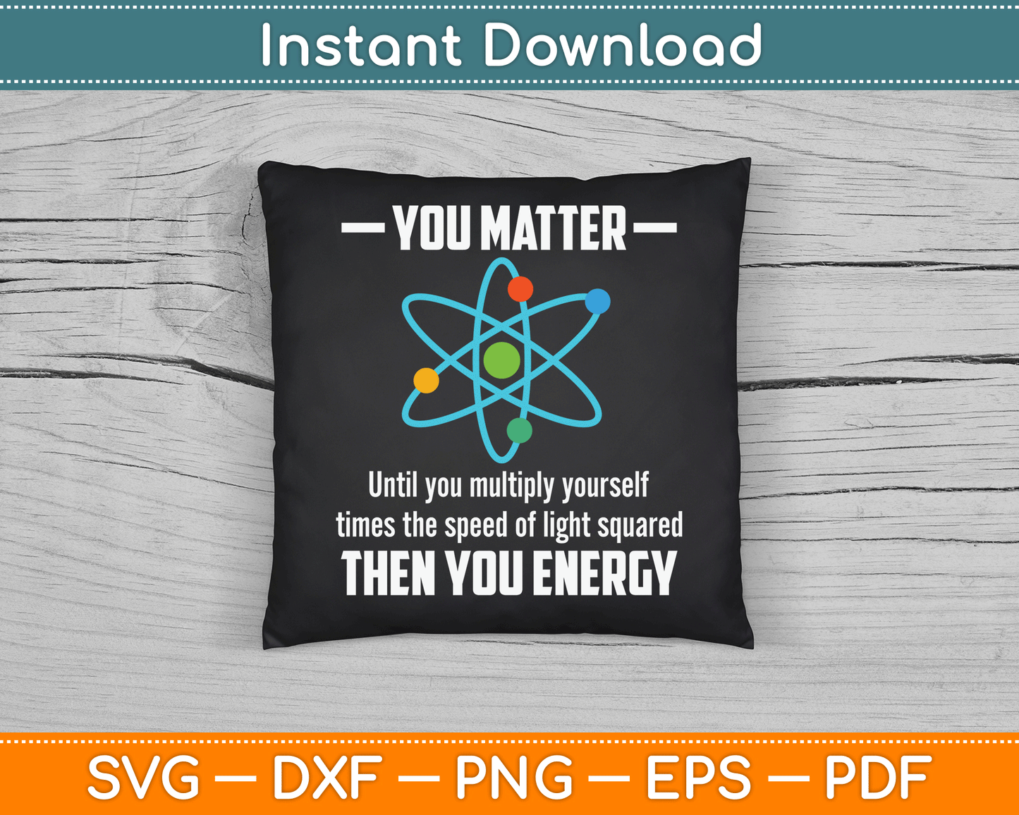 You Matter You Energy Funny Physicist Physics Lover SVG Digital Cutting File