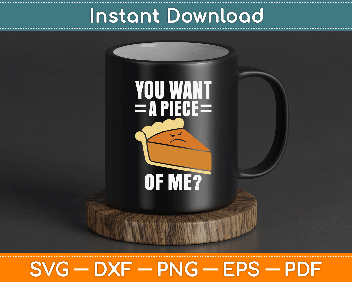 You Want A Piece Of Me Pie SVG Digital Cutting File