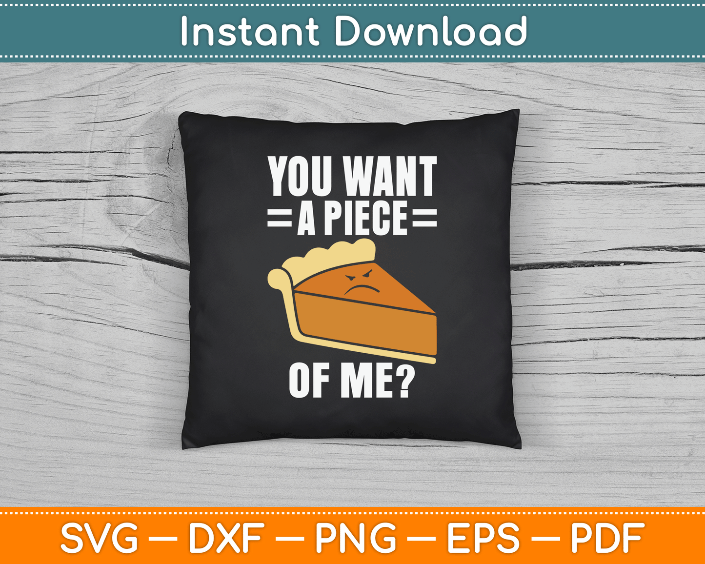 You Want A Piece Of Me Pie SVG Digital Cutting File