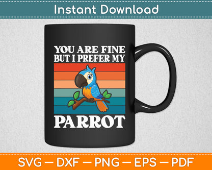 You Are Fine But I Prefer My Parrot Svg Digital Cutting File