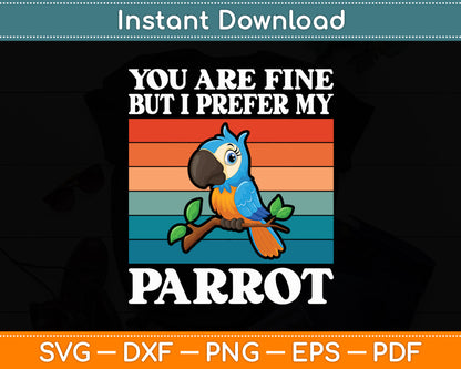 You Are Fine But I Prefer My Parrot Svg Digital Cutting File