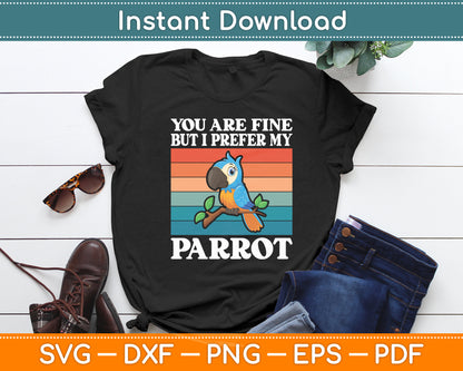 You Are Fine But I Prefer My Parrot Svg Digital Cutting File