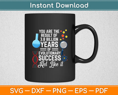 You Are The Result Of Evolutionary Success Funny Biology Svg Digital Cutting File