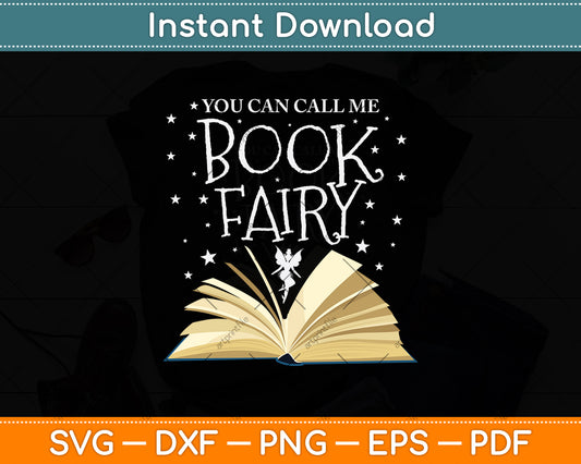 You Can Call Me Book Fairy Book Lovers Svg Digital Cutting File