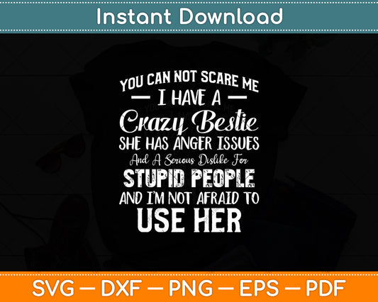 You Can Not Scare Me I Have Crazy Bestie Funny Svg Digital Cutting File