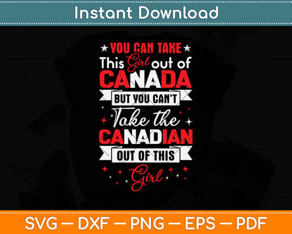 You Can Take This Girl Out Of Canada Svg Png Dxf Digital Cutting File