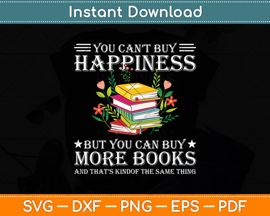 You Can't Buy Happiness But You Can Buy More Books Svg Digital Cutting File