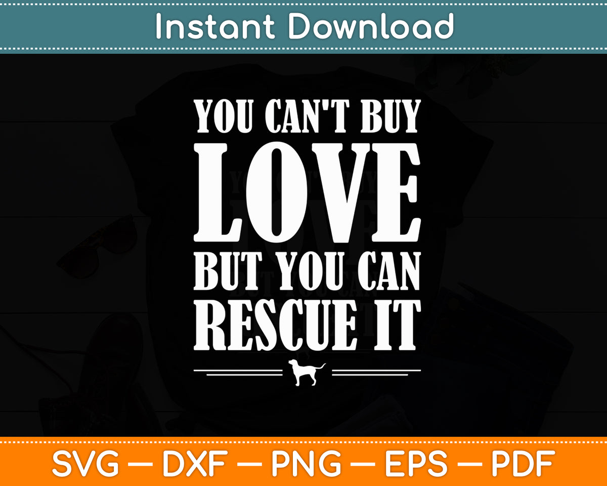 You Can't Buy Love But You Can Rescue Dog Lovers Perfect Funny Svg Digital Cutting File