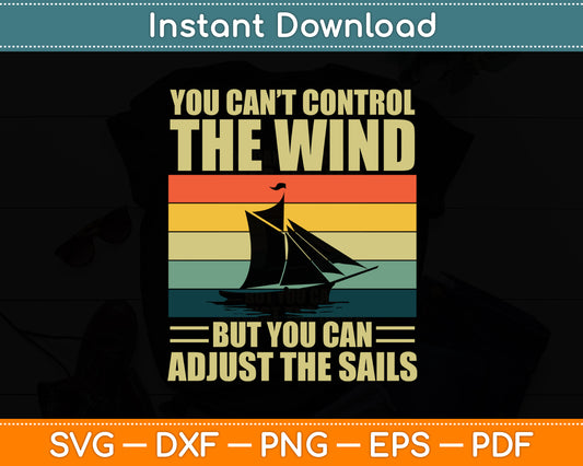 You Can't Control The Wind Boat Boating Funny Svg Digital Cutting File