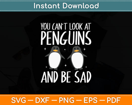You Can't Look At Penguins And Be Sad - Penguin Lover Svg Digital Cutting File