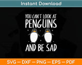 You Can't Look At Penguins And Be Sad - Penguin Lover Svg Digital Cutting File