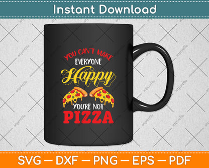 You Can't Make Everyone Happy You're Not Pizza Svg Digital Cutting File