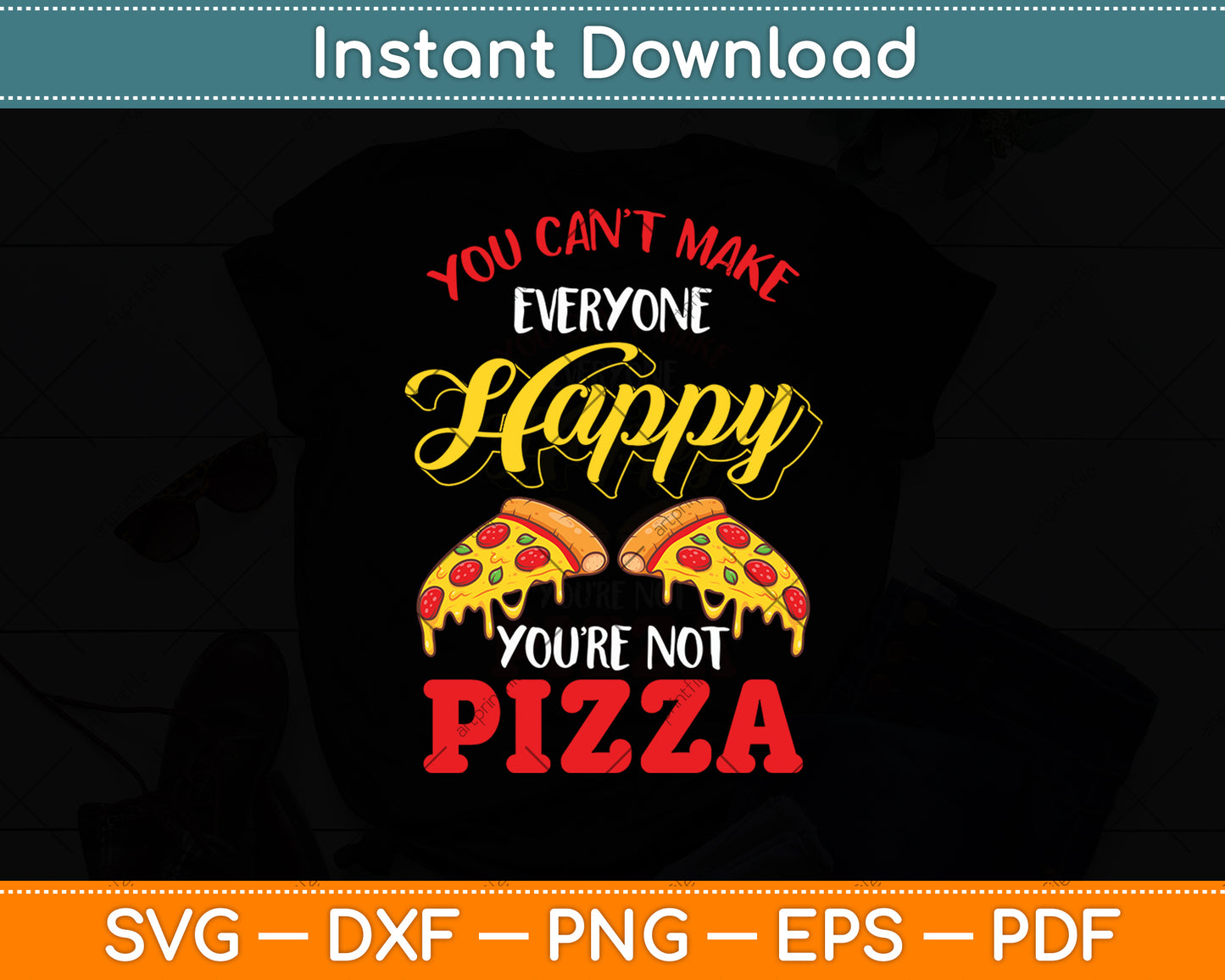 You Can't Make Everyone Happy You're Not Pizza Svg Digital Cutting File