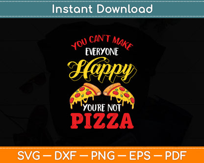You Can't Make Everyone Happy You're Not Pizza Svg Digital Cutting File