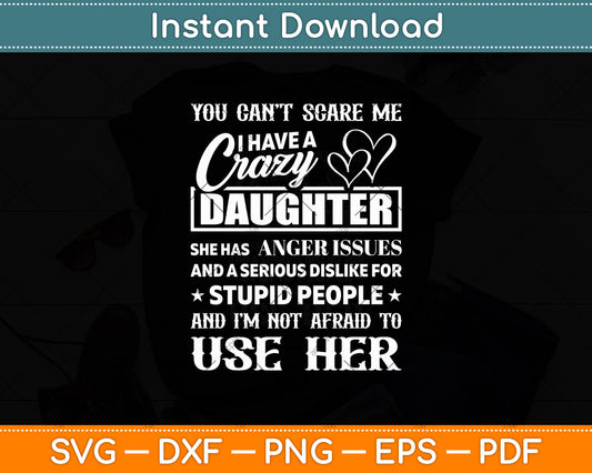 You Can't Scare Me I Have A Crazy Daughter Gifts For Dad Mom Svg Digital Cutting File