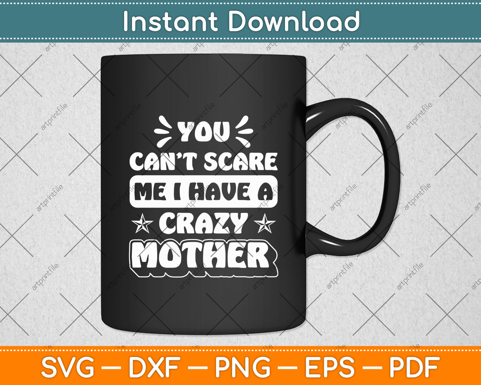 You Can't Scare Me I Have A Crazy Mother Svg Digital Cutting File